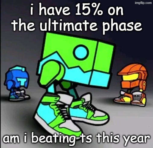Geometry Dash Drip | i have 15% on the ultimate phase; am i beating ts this year | image tagged in geometry dash drip | made w/ Imgflip meme maker