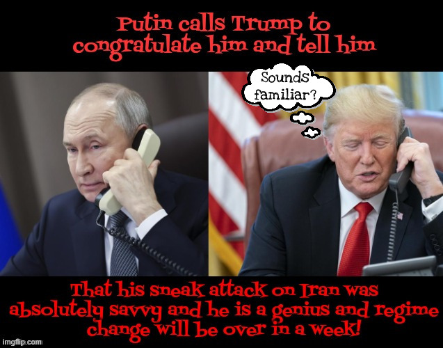 Sounds familiar | Sounds familiar? | image tagged in sounds familiar,putin's puppet's phone call,it was a perfect phone call,vlad help | made w/ Imgflip meme maker