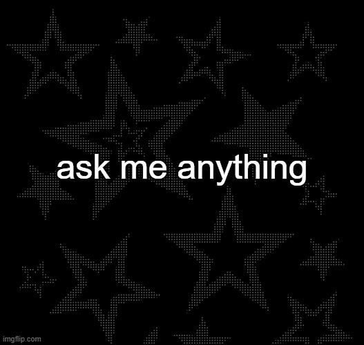 Justee temp | ask me anything | image tagged in justee temp | made w/ Imgflip meme maker