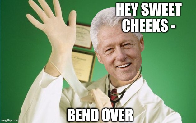 proctology exam | BEND OVER HEY SWEET CHEEKS - | image tagged in proctology exam | made w/ Imgflip meme maker