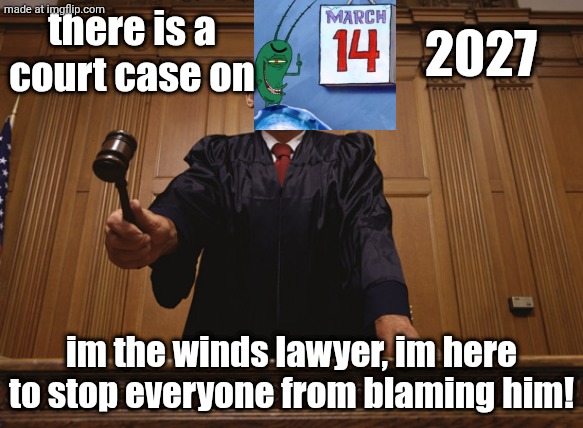 this will be the biggest court case since dred scott vs sandford! | 2027; there is a court case on; im the winds lawyer, im here to stop everyone from blaming him! | image tagged in judge with gavel as trump loses yet another court case,the wind,hi vhamp,idk,reeeeeeeeeeeeeeeeeeeeee | made w/ Imgflip meme maker