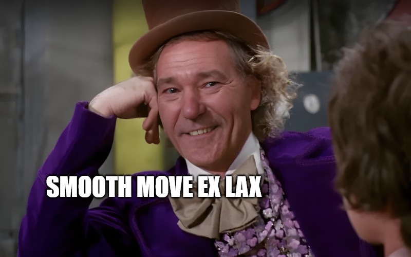 louie wanka | SMOOTH MOVE EX LAX | image tagged in louie wanka | made w/ Imgflip meme maker