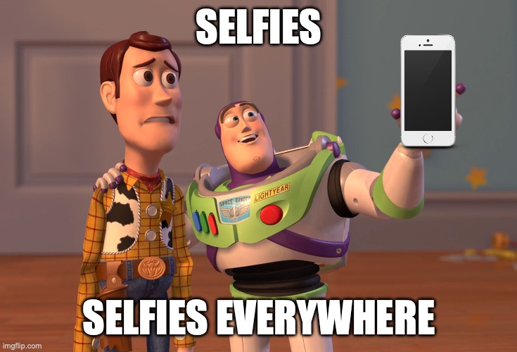 X, X Everywhere Meme | SELFIES; SELFIES EVERYWHERE | image tagged in memes,x x everywhere | made w/ Imgflip meme maker