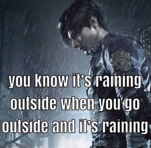You know its raining outside or some shit | image tagged in you know its raining outside or some shit | made w/ Imgflip meme maker