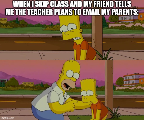 funny | WHEN I SKIP CLASS AND MY FRIEND TELLS ME THE TEACHER PLANS TO EMAIL MY PARENTS: | image tagged in worst day of my life | made w/ Imgflip meme maker