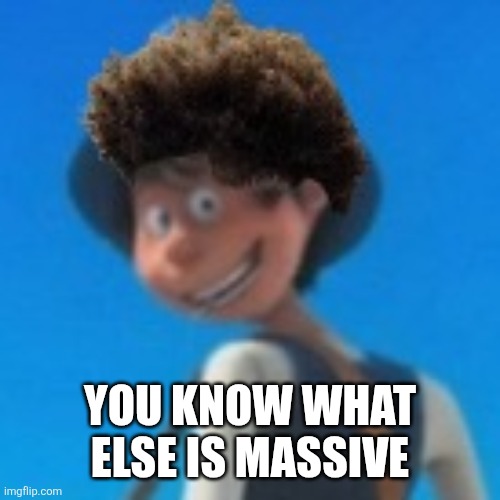 ㅤ | YOU KNOW WHAT ELSE IS MASSIVE | image tagged in low taper fade,massive | made w/ Imgflip meme maker