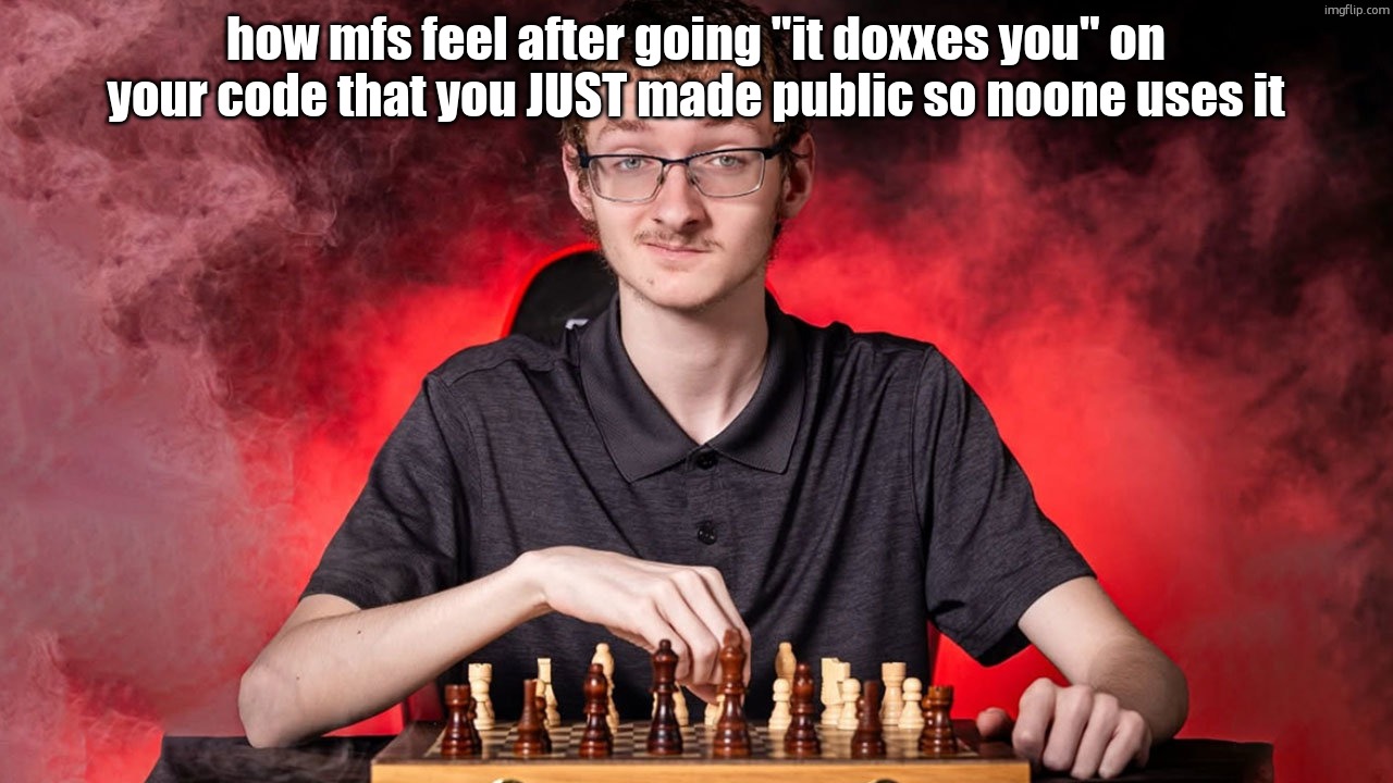 Smirking Chess Guy | how mfs feel after going "it doxxes you" on your code that you JUST made public so noone uses it | image tagged in smirking chess guy | made w/ Imgflip meme maker