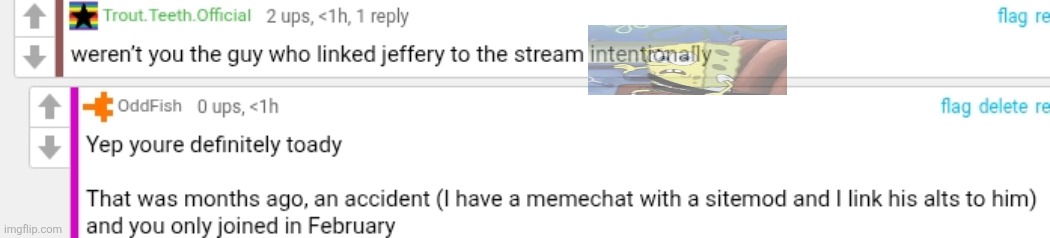 They are definitely an alt of someone | made w/ Imgflip meme maker