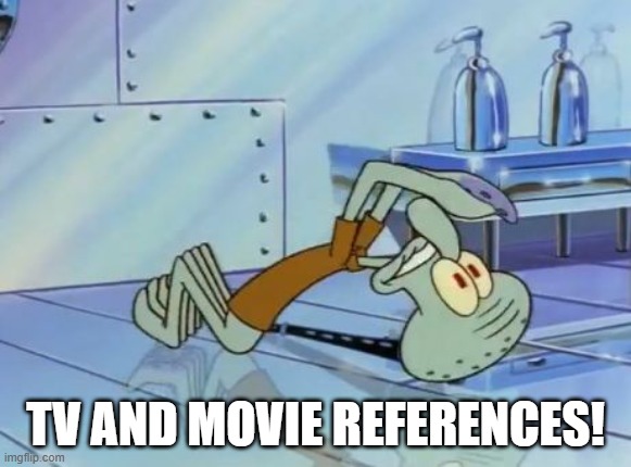 Squidward Future | TV AND MOVIE REFERENCES! | image tagged in squidward future | made w/ Imgflip meme maker