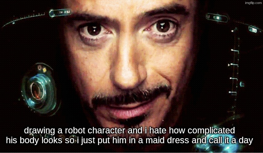 Jarvis | drawing a robot character and i hate how complicated his body looks so i just put him in a maid dress and call it a day | image tagged in jarvis | made w/ Imgflip meme maker