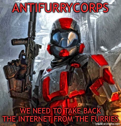 red ODST | ANTIFURRYCORPS; WE NEED TO TAKE BACK THE INTERNET FROM THE FURRIES | image tagged in red odst | made w/ Imgflip meme maker