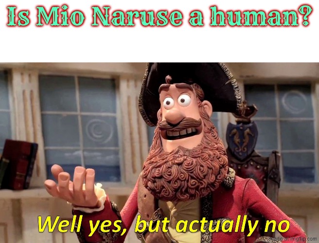 The Testament of Sister New Devil. Mio is a half demon half human hybrid. | Is Mio Naruse a human? | image tagged in well yes but actually no,anime,demon,the testament of sister new devil,mio naruse,shinmai maou | made w/ Imgflip meme maker