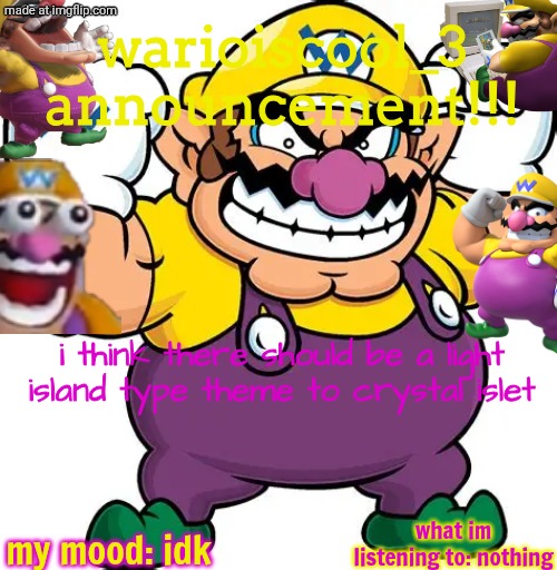 my own announcement temp | warioiscool_3 announcement!!! i think there should be a light island type theme to crystal islet; my mood: idk; what im listening to: nothing | image tagged in msm,my singing monsters,uhh idk,oh yeah,wario | made w/ Imgflip meme maker