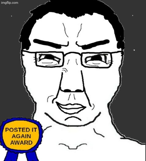 Chudjak with soyjak's posted it again award | image tagged in chudjak with soyjak's posted it again award | made w/ Imgflip meme maker