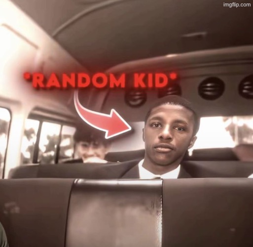 Random Kid | image tagged in random kid | made w/ Imgflip meme maker