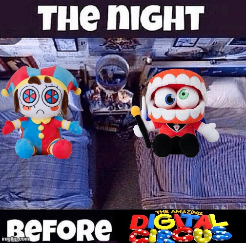 the night before tadc | image tagged in tadc,the amazing digital circus | made w/ Imgflip meme maker