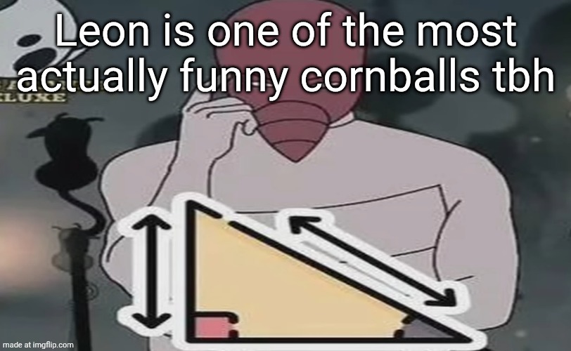 Woe, bullshit projectile ricochet be upon  ye. | Leon is one of the most actually funny cornballs tbh | image tagged in woe bullshit projectile ricochet be upon ye | made w/ Imgflip meme maker