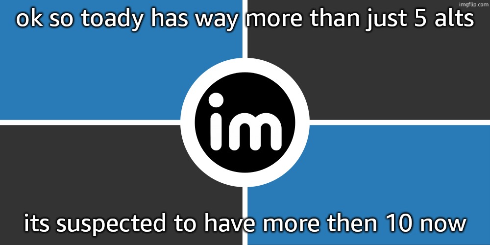 Flag of the ImgNATO by NouBlacksmith | ok so toady has way more than just 5 alts; its suspected to have more then 10 now | image tagged in flag of the imgnato by noublacksmith | made w/ Imgflip meme maker