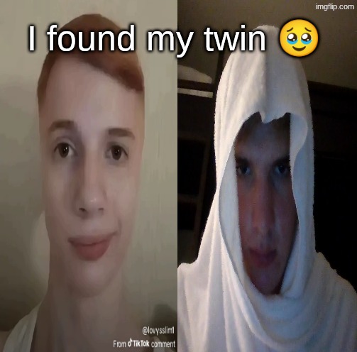 s | I found my twin 🥹 | made w/ Imgflip meme maker