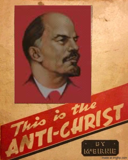 This is the anti-christ (anti communist propaganda) | image tagged in antichrist,propaganda,lenin,communism,soviet russia,anti soviet | made w/ Imgflip meme maker