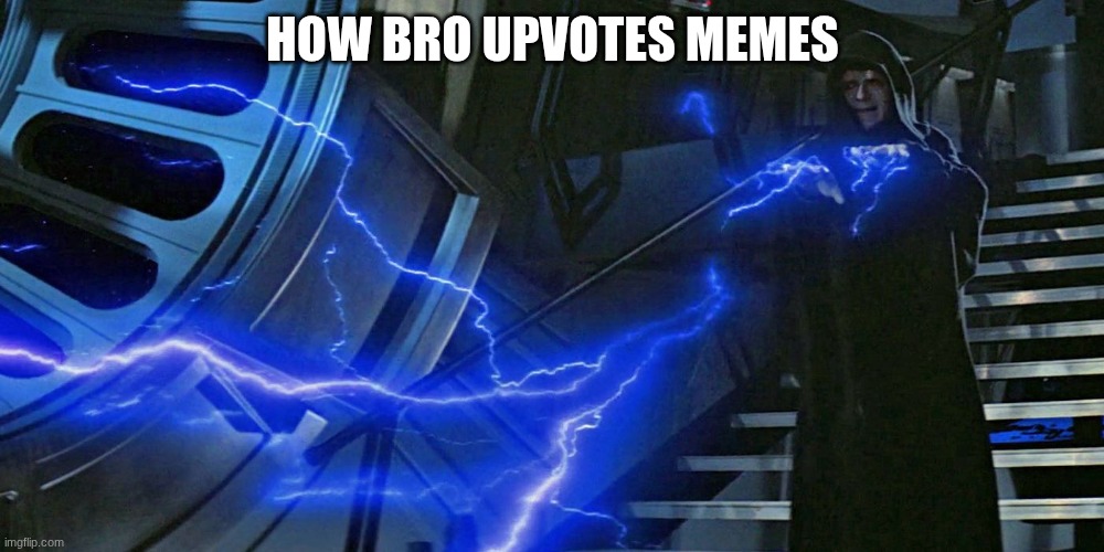 Emperor Palpatine Force Lightning | HOW BRO UPVOTES MEMES | image tagged in emperor palpatine force lightning | made w/ Imgflip meme maker