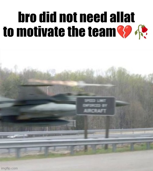 Bro is John Multipathing | bro did not need allat to motivate the team💔🥀 | image tagged in vulcan highways | made w/ Imgflip meme maker