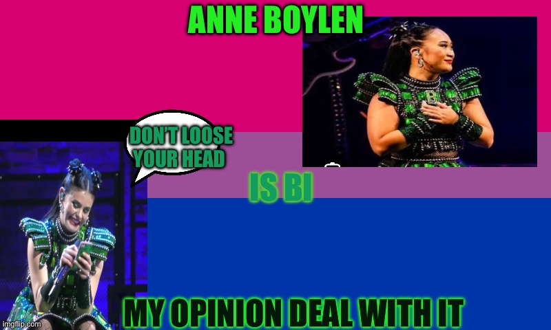 Bi flag | ANNE BOYLEN; DON’T LOOSE YOUR HEAD; IS BI; MY OPINION DEAL WITH IT | image tagged in bi flag | made w/ Imgflip meme maker