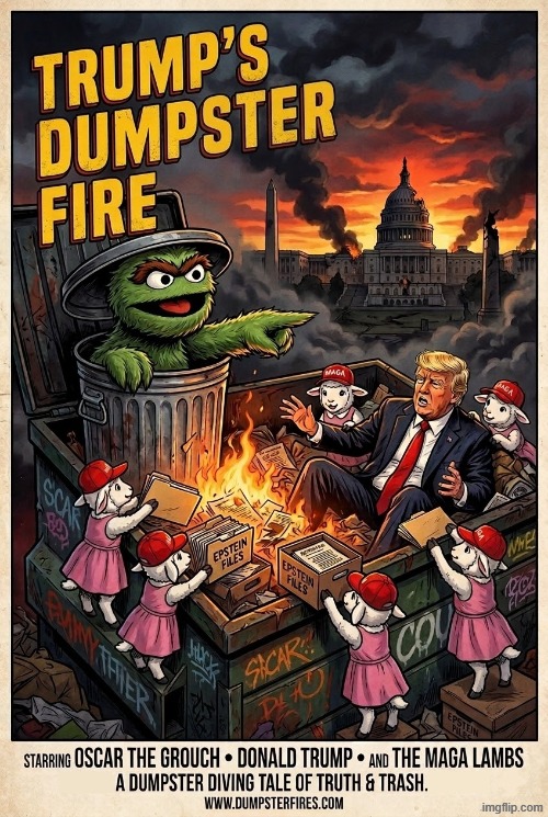 DUMPSTER FIRE | image tagged in dumpster fire,donald trump,jeffrey epstein,oscar the grouch,muppets,memes | made w/ Imgflip meme maker