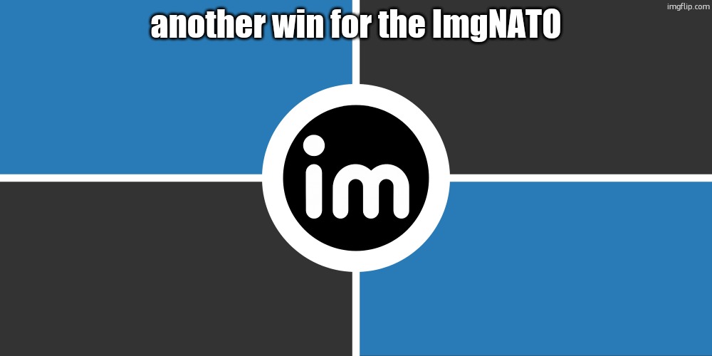 Flag of the ImgNATO by NouBlacksmith | another win for the ImgNATO | image tagged in flag of the imgnato by noublacksmith | made w/ Imgflip meme maker