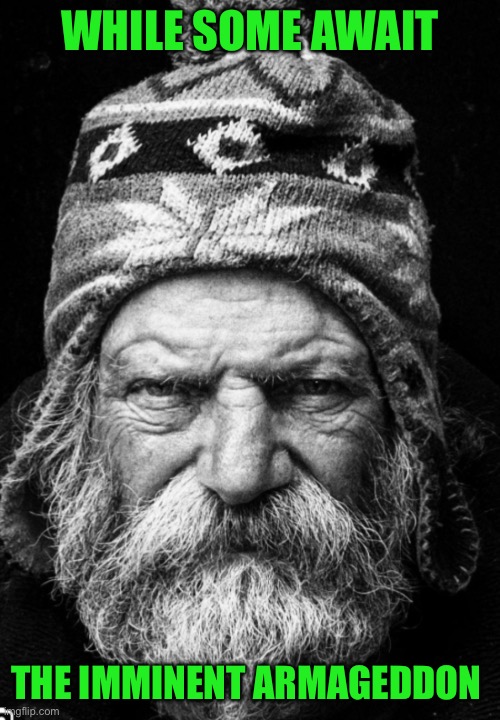 WHILE SOME AWAIT THE IMMINENT ARMAGEDDON | made w/ Imgflip meme maker