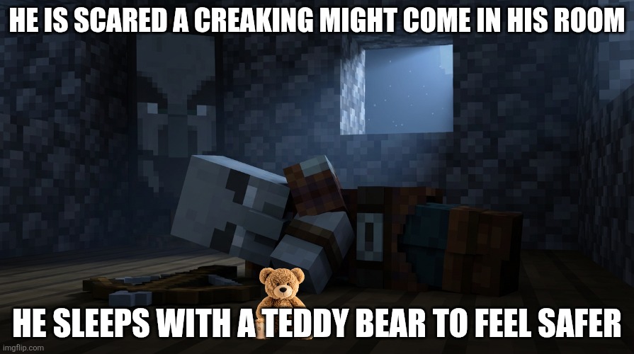 Pillager That Is An Illager Captain Sleeping | HE IS SCARED A CREAKING MIGHT COME IN HIS ROOM; HE SLEEPS WITH A TEDDY BEAR TO FEEL SAFER | image tagged in pillager that is an illager captain sleeping | made w/ Imgflip meme maker