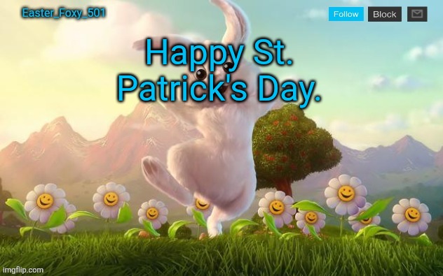 Easter_Foxy_501 Announcement Template | Happy St. Patrick's Day. | image tagged in easter_foxy_501 announcement template | made w/ Imgflip meme maker