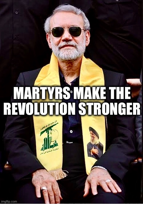 MARTYRS MAKE THE REVOLUTION STRONGER | image tagged in memes,islamic republic of iran,ali ardashir larijani,revolution,justice,superpower | made w/ Imgflip meme maker