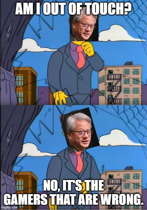 Skinner Out Of Touch | AM I OUT OF TOUCH? NO, IT'S THE GAMERS THAT ARE WRONG. | image tagged in skinner out of touch | made w/ Imgflip meme maker