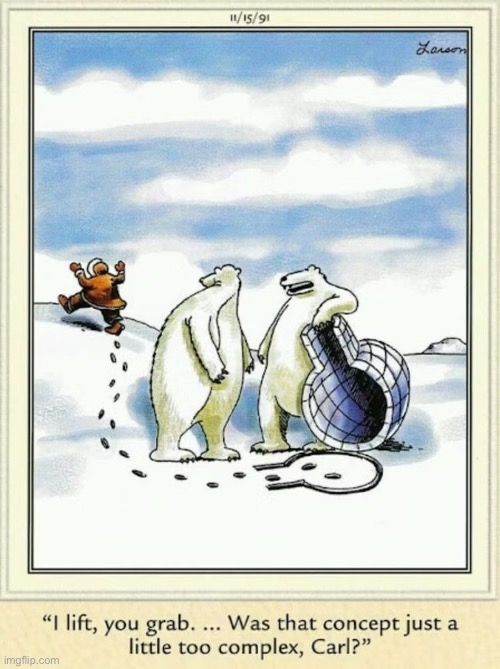 You had one job | image tagged in the far side,comics,polar bears,igloo,eskimo,you had one job | made w/ Imgflip meme maker