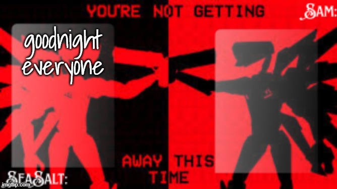 SeaSalt +Sam Shared U.K temp | goodnight everyone | image tagged in seasalt sam shared u k temp | made w/ Imgflip meme maker