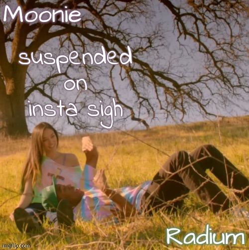 moons n radium - wolf n salem temp | suspended on insta sigh | image tagged in moons n radium - wolf n salem temp | made w/ Imgflip meme maker
