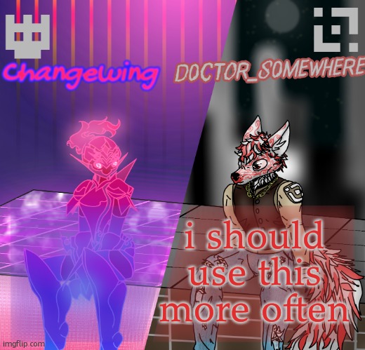 Changewing/D0ctor_S0mewhere shared template | i should use this more often | image tagged in changewing/d0ctor_s0mewhere shared template | made w/ Imgflip meme maker