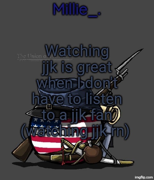 Millie's Union of the North Announcement template | Watching jjk is great when I don't have to listen to a jjk fan (watching jjk rn) | image tagged in millie's union of the north announcement template | made w/ Imgflip meme maker