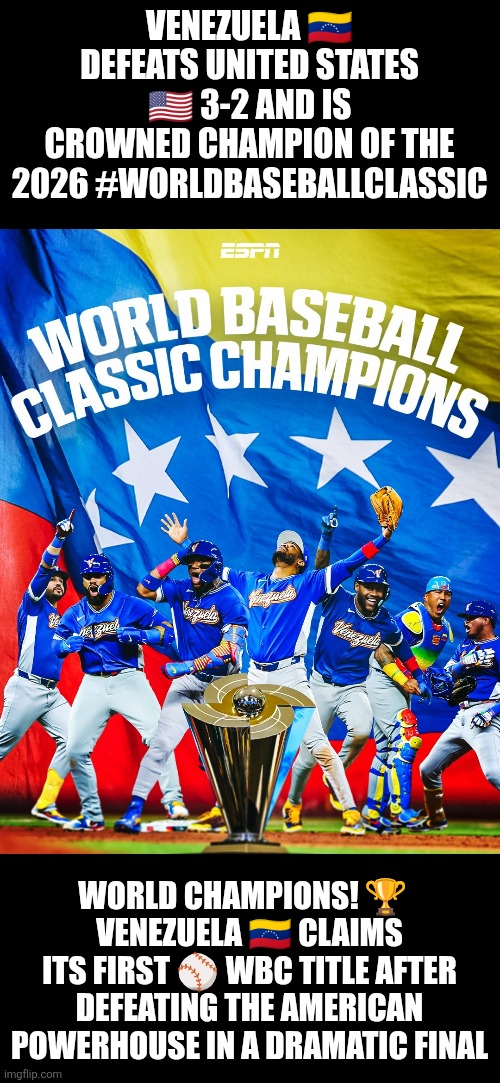 Arepa power: Venezuela defeats United States 3-2 and is crowned champion of the 2026 | VENEZUELA 🇻🇪 DEFEATS UNITED STATES 🇺🇸 3-2 AND IS CROWNED CHAMPION OF THE 2026 #WORLDBASEBALLCLASSIC; WORLD CHAMPIONS! 🏆  
VENEZUELA 🇻🇪 CLAIMS ITS FIRST ⚾ WBC TITLE AFTER DEFEATING THE AMERICAN POWERHOUSE IN A DRAMATIC FINAL | image tagged in baseball,usa,venezuela,arepa power,championship | made w/ Imgflip meme maker
