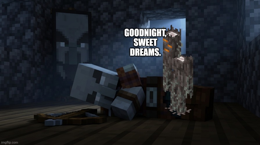 Pillager That Is An Illager Captain Sleeping | GOODNIGHT, SWEET DREAMS. | image tagged in pillager that is an illager captain sleeping | made w/ Imgflip meme maker