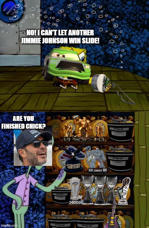 Johnson in the TMCU is built Different | NO! I CAN'T LET ANOTHER JIMMIE JOHNSON WIN SLIDE! ARE YOU FINISHED CHICK? | image tagged in spongebob vs squidward alarm clocks | made w/ Imgflip meme maker