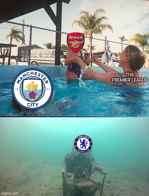 Chelsea 0 Paris 3, Man City 1 Madrid 2 Arsenal 2 Leverkusen 0 | THE PREMIER LEAGUE | image tagged in mother ignoring kid drowning in a pool,chelsea,arsenal,man city,champions league,memes | made w/ Imgflip meme maker