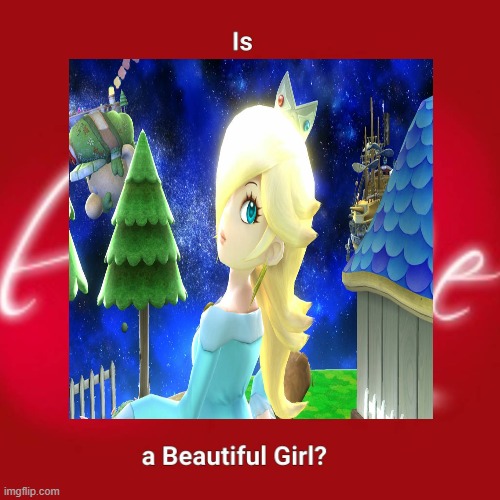 is rosalina a beautiful girl ? | image tagged in is this a beautiful girl,rosalina,super mario galaxy,videogames,nintendo,super mario | made w/ Imgflip meme maker