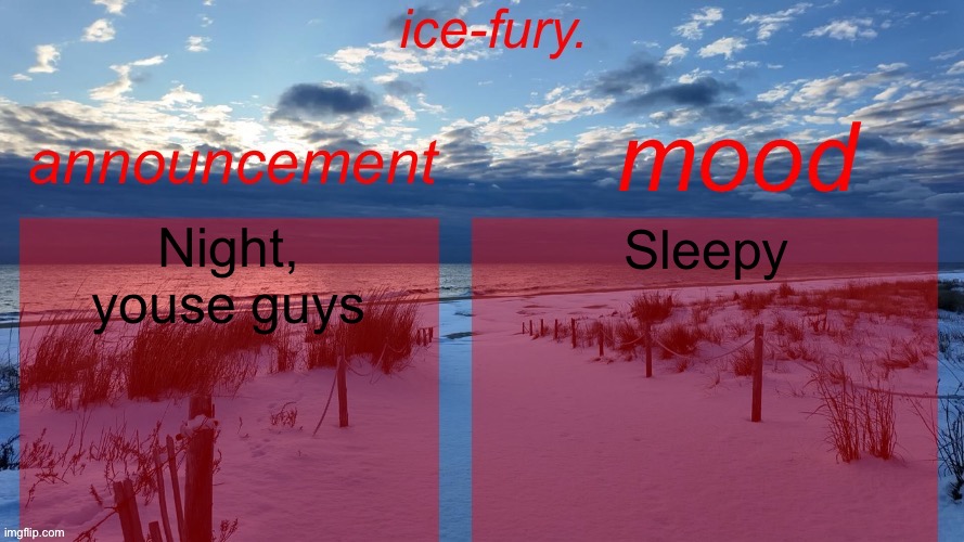 ice-fury. template v2 | Night, youse guys; Sleepy | image tagged in ice-fury template v2 | made w/ Imgflip meme maker