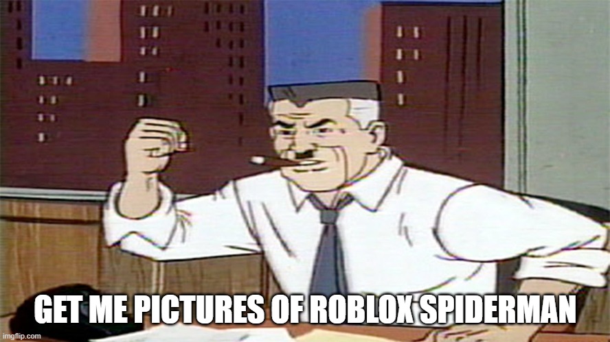 Get me pictures of spiderman | GET ME PICTURES OF ROBLOX SPIDERMAN | image tagged in get me pictures of spiderman | made w/ Imgflip meme maker