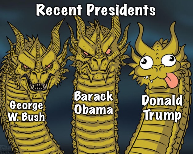 Two heads are better than three. | Recent Presidents; Barack Obama; Donald Trump; George W. Bush | image tagged in three-headed dragon | made w/ Imgflip meme maker