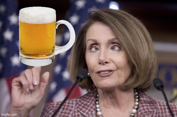 Nancy pelosi | image tagged in nancy pelosi,democrat,drunk,derp,go home you're drunk,beer | made w/ Imgflip meme maker
