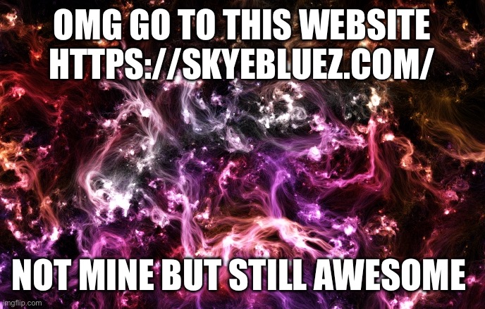 Looky what I found with my adhd | OMG GO TO THIS WEBSITE HTTPS://SKYEBLUEZ.COM/; NOT MINE BUT STILL AWESOME | image tagged in new announcement template | made w/ Imgflip meme maker