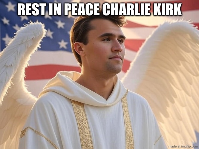 rip | REST IN PEACE CHARLIE KIRK | image tagged in charlie kirk in heaven | made w/ Imgflip meme maker